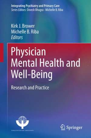 Physician Mental Health and Well-Being: Research and Practice de Kirk J. Brower