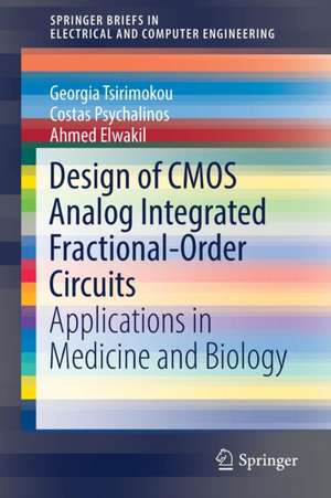 Design of CMOS Analog Integrated Fractional-Order Circuits: Applications in Medicine and Biology de Georgia Tsirimokou