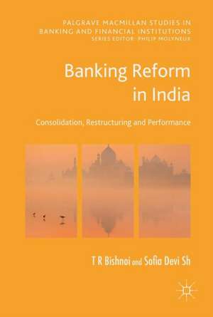 Banking Reforms in India: Consolidation, Restructuring and Performance de T R Bishnoi