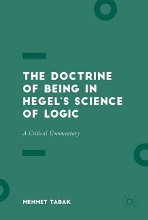 The Doctrine of Being in Hegel’s Science of Logic: A Critical Commentary de Mehmet Tabak