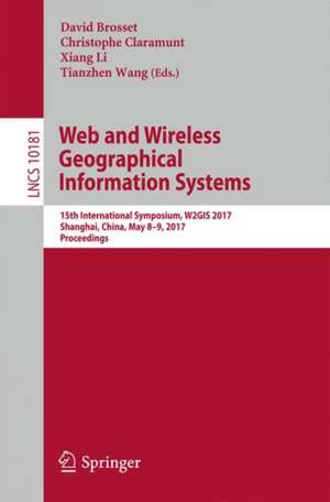 Web and Wireless Geographical Information Systems: 15th International Symposium, W2GIS 2017, Shanghai, China, May 8-9, 2017, Proceedings de David Brosset