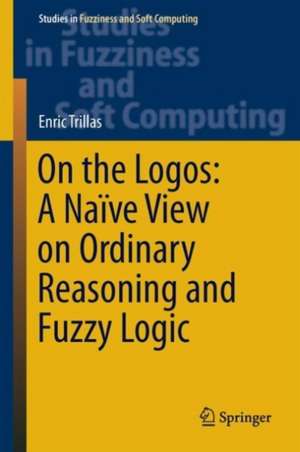 On the Logos: A Naïve View on Ordinary Reasoning and Fuzzy Logic de Enric Trillas