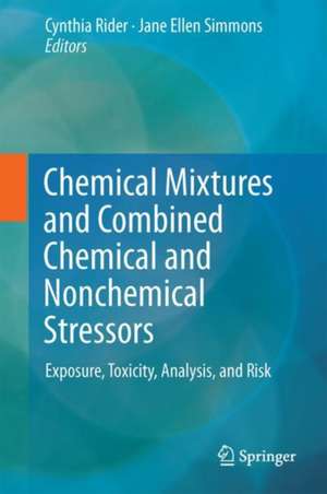 Chemical Mixtures and Combined Chemical and Nonchemical Stressors: Exposure, Toxicity, Analysis, and Risk de Cynthia V. Rider