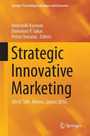 Strategic Innovative Marketing: 5th IC-SIM, Athens, Greece 2016 de Androniki Kavoura