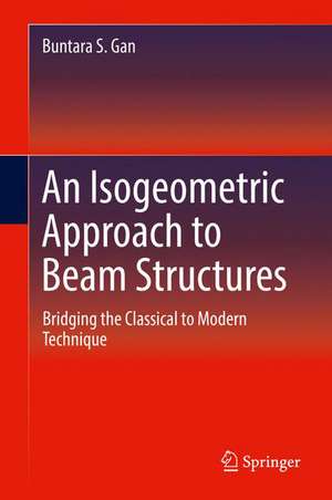 An Isogeometric Approach to Beam Structures: Bridging the Classical to Modern Technique de Buntara S. Gan