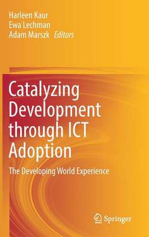 Catalyzing Development through ICT Adoption: The Developing World Experience de Harleen Kaur