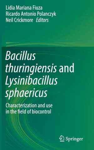 Bacillus thuringiensis and Lysinibacillus sphaericus: Characterization and use in the field of biocontrol de Lidia Mariana Fiuza