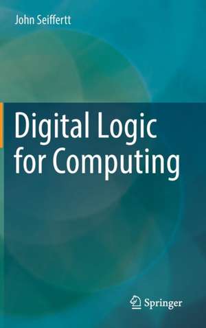 Digital Logic for Computing de John Seiffertt