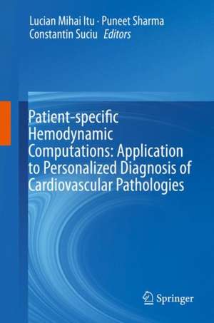 Patient-specific Hemodynamic Computations: Application to Personalized Diagnosis of Cardiovascular Pathologies de Lucian Mihai Itu