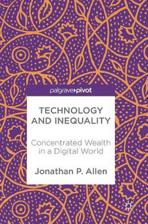 Technology and Inequality: Concentrated Wealth in a Digital World de Jonathan P. Allen