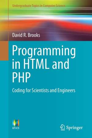 Programming in HTML and PHP: Coding for Scientists and Engineers de David R. Brooks