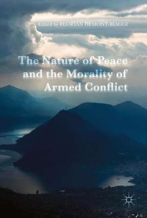 The Nature of Peace and the Morality of Armed Conflict de Florian Demont-Biaggi