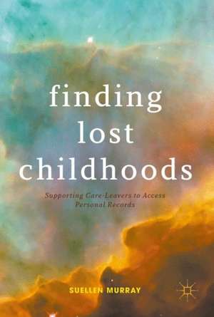 Finding Lost Childhoods: Supporting Care-Leavers to Access Personal Records de Suellen Murray