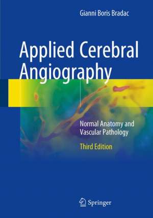 Applied Cerebral Angiography: Normal Anatomy and Vascular Pathology de Gianni Boris Bradac