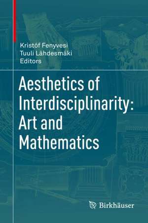 Aesthetics of Interdisciplinarity: Art and Mathematics de Kristóf Fenyvesi