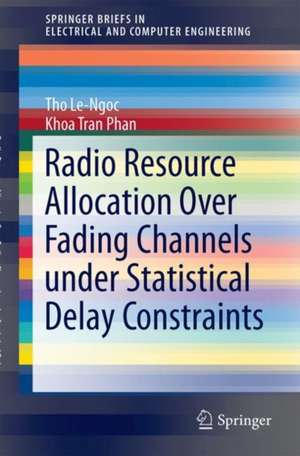 Radio Resource Allocation Over Fading Channels Under Statistical Delay Constraints de Tho Le-Ngoc