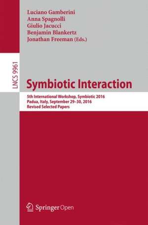 Symbiotic Interaction: 5th International Workshop, Symbiotic 2016, Padua, Italy, September 29–30, 2016, Revised Selected Papers de Luciano Gamberini