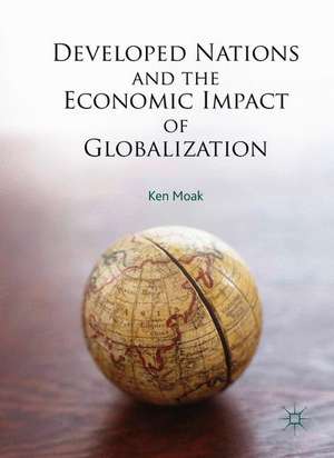 Developed Nations and the Economic Impact of Globalization de Ken Moak