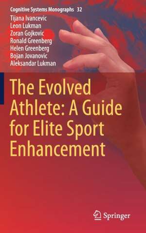 The Evolved Athlete: A Guide for Elite Sport Enhancement de Tijana Ivancevic