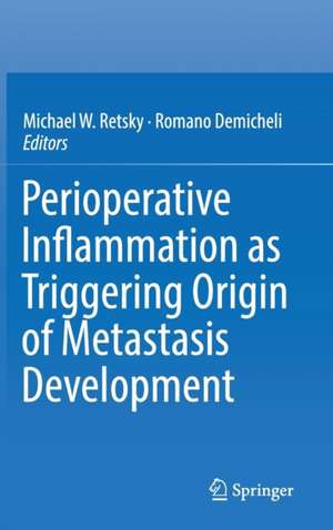 Perioperative Inflammation as Triggering Origin of Metastasis Development de Michael W. Retsky