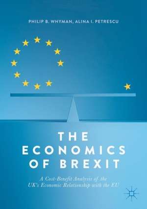 The Economics of Brexit: A Cost-Benefit Analysis of the UK’s Economic Relationship with the EU de Philip B. Whyman