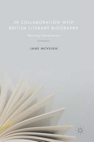 In Collaboration with British Literary Biography: Haunting Conversations de Jane McVeigh