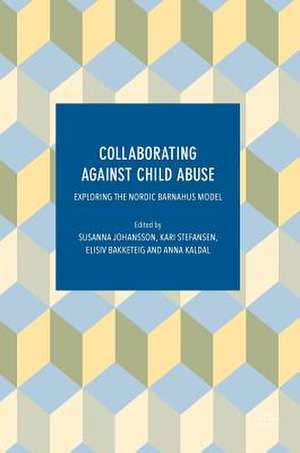 Collaborating Against Child Abuse: Exploring the Nordic Barnahus Model de Susanna Johansson