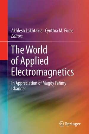 The World of Applied Electromagnetics: In Appreciation of Magdy Fahmy Iskander de Akhlesh Lakhtakia