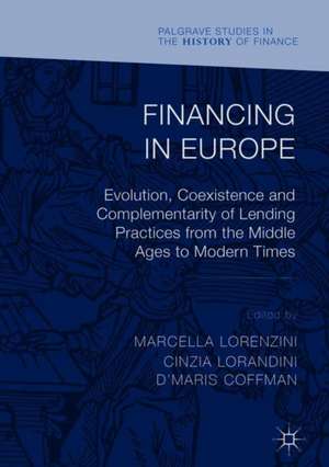 Financing in Europe: Evolution, Coexistence and Complementarity of Lending Practices from the Middle Ages to Modern Times de Marcella Lorenzini