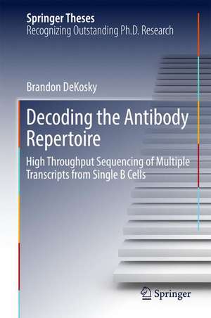 Decoding the Antibody Repertoire: High Throughput Sequencing of Multiple Transcripts from Single B Cells de Brandon DeKosky