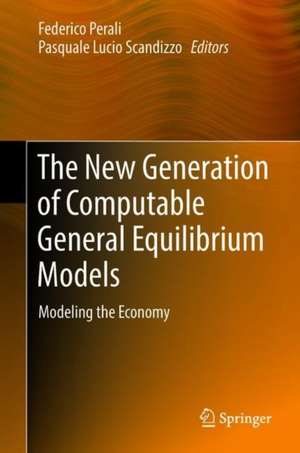 The New Generation of Computable General Equilibrium Models: Modeling the Economy de Federico Perali