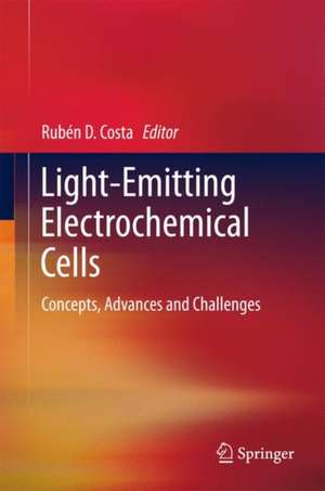 Light-Emitting Electrochemical Cells: Concepts, Advances and Challenges de Rubén D. Costa