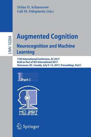 Augmented Cognition. Neurocognition and Machine Learning: 11th International Conference, AC 2017, Held as Part of HCI International 2017, Vancouver, BC, Canada, July 9-14, 2017, Proceedings, Part I de Dylan D. Schmorrow