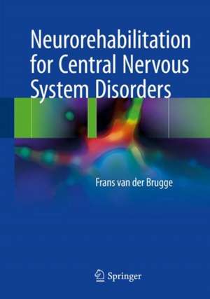 Neurorehabilitation for Central Nervous System Disorders de Frans van der Brugge