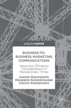 Business-to-Business Marketing Communications: Value and Efficiency Considerations in Recessionary Times de Ioannis Rizomyliotis