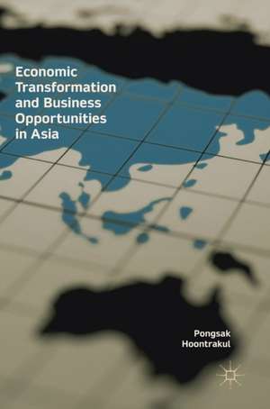 Economic Transformation and Business Opportunities in Asia de Pongsak Hoontrakul