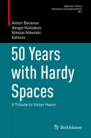 50 Years with Hardy Spaces: A Tribute to Victor Havin de Anton Baranov