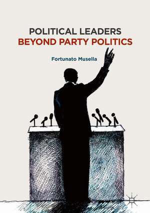 Political Leaders Beyond Party Politics de Fortunato Musella