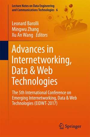 Advances in Internetworking, Data & Web Technologies: The 5th International Conference on Emerging Internetworking, Data & Web Technologies (EIDWT-2017) de Leonard Barolli