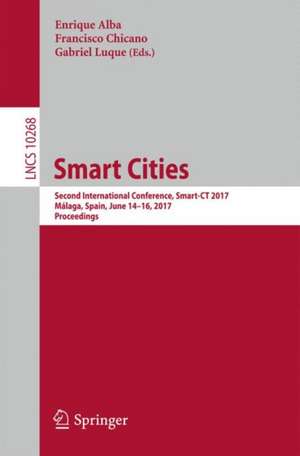 Smart Cities: Second International Conference, Smart-CT 2017, Málaga, Spain, June 14-16, 2017, Proceedings de Enrique Alba