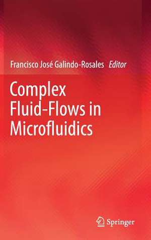 Complex Fluid-Flows in Microfluidics de Francisco José Galindo-Rosales