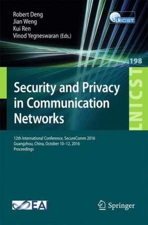 Security and Privacy in Communication Networks: 12th International Conference, SecureComm 2016, Guangzhou, China, October 10-12, 2016, Proceedings de Robert Deng