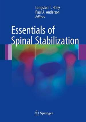 Essentials of Spinal Stabilization de Langston T. Holly