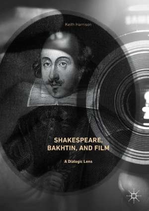 Shakespeare, Bakhtin, and Film: A Dialogic Lens de Keith Harrison