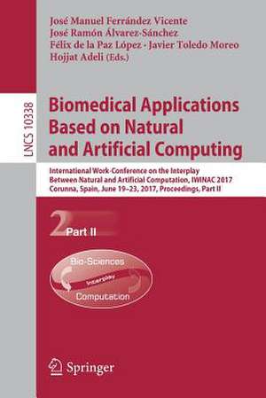 Biomedical Applications Based on Natural and Artificial Computing: International Work-Conference on the Interplay Between Natural and Artificial Computation, IWINAC 2017, Corunna, Spain, June 19-23, 2017, Proceedings, Part II de José Manuel Ferrández Vicente