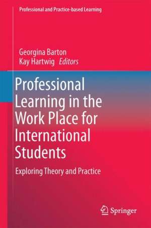 Professional Learning in the Work Place for International Students: Exploring Theory and Practice de Georgina Barton