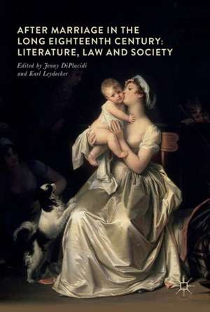 After Marriage in the Long Eighteenth Century: Literature, Law and Society de Jenny DiPlacidi