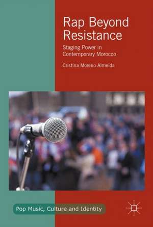 Rap Beyond Resistance: Staging Power in Contemporary Morocco de Cristina Moreno Almeida