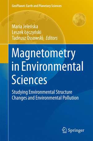 Magnetometry in Environmental Sciences: Studying Environmental Structure Changes and Environmental Pollution de Maria Jeleńska