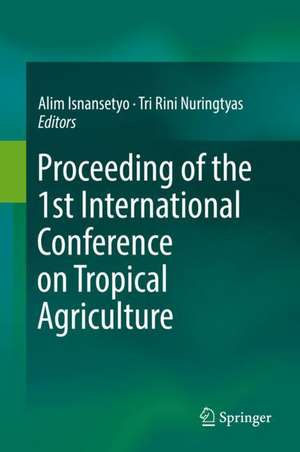 Proceeding of the 1st International Conference on Tropical Agriculture de Alim Isnansetyo